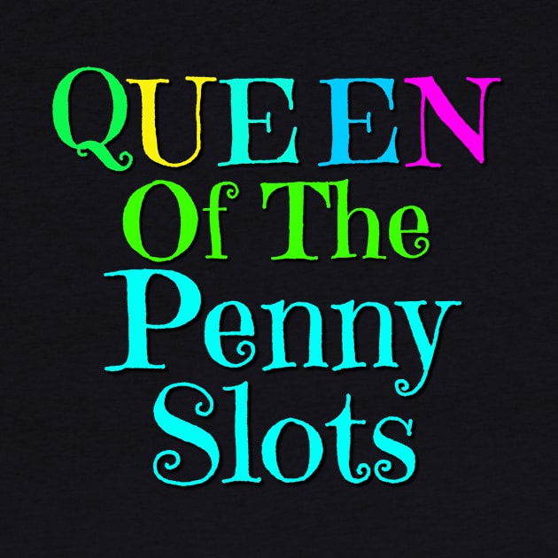 Queen of the Penny Slots T-shirt by Crazyhank2